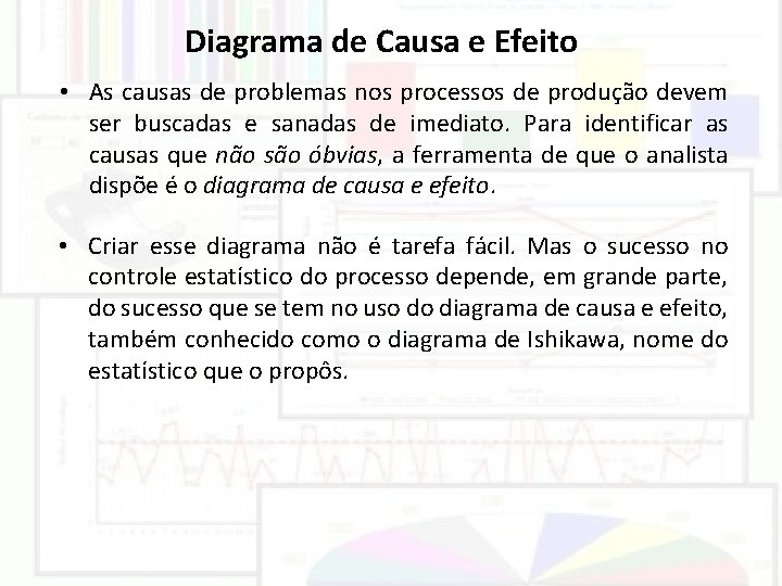 Diagrama de Causa e Efeito • As causas de problemas nos processos de produção