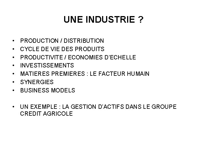 UNE INDUSTRIE ? • • PRODUCTION / DISTRIBUTION CYCLE DE VIE DES PRODUITS PRODUCTIVITE