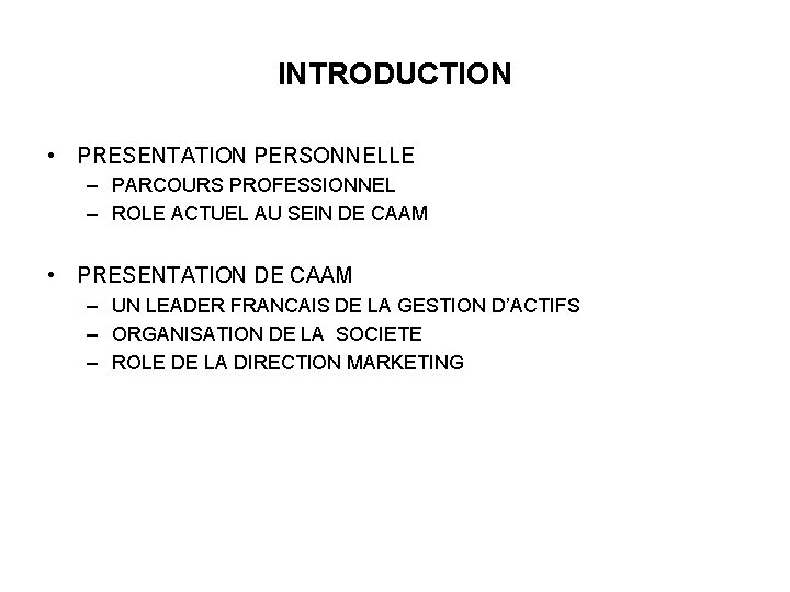 INTRODUCTION • PRESENTATION PERSONNELLE – PARCOURS PROFESSIONNEL – ROLE ACTUEL AU SEIN DE CAAM