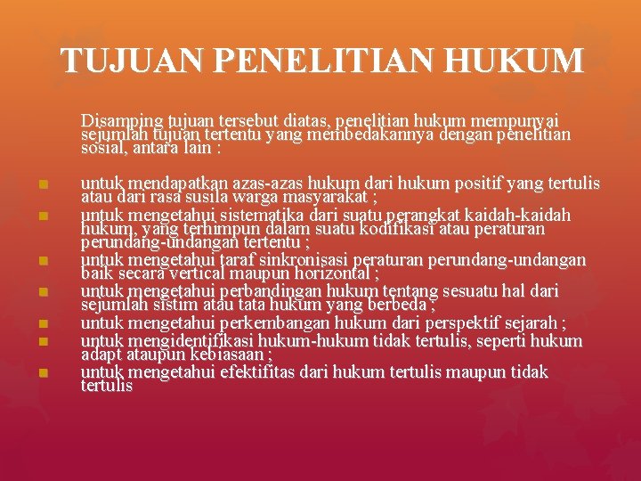 TUJUAN PENELITIAN HUKUM Disamping tujuan tersebut diatas, penelitian hukum mempunyai sejumlah tujuan tertentu yang