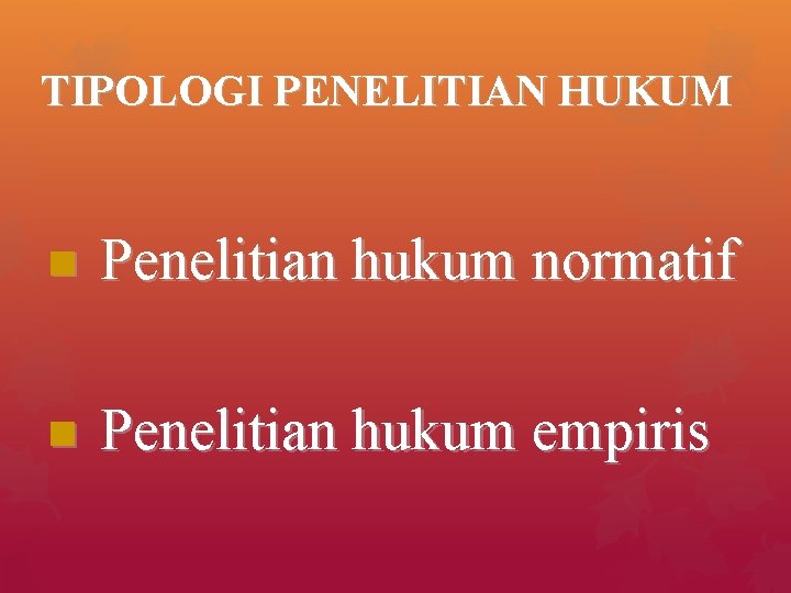 TIPOLOGI PENELITIAN HUKUM n Penelitian hukum normatif n Penelitian hukum empiris 