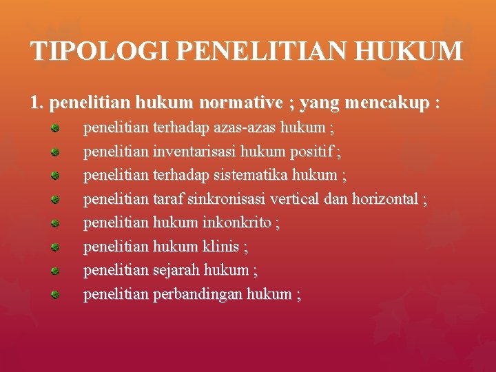 TIPOLOGI PENELITIAN HUKUM 1. penelitian hukum normative ; yang mencakup : penelitian terhadap azas-azas