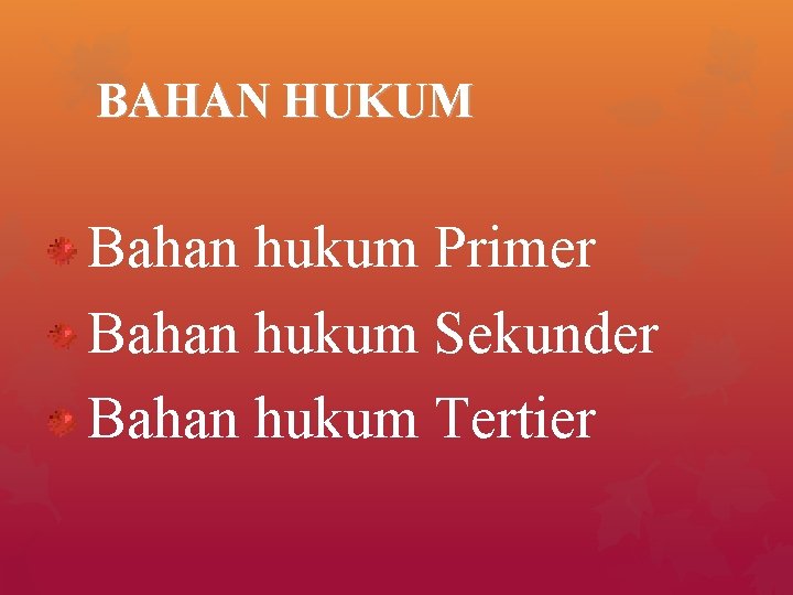 BAHAN HUKUM Bahan hukum Primer Bahan hukum Sekunder Bahan hukum Tertier 