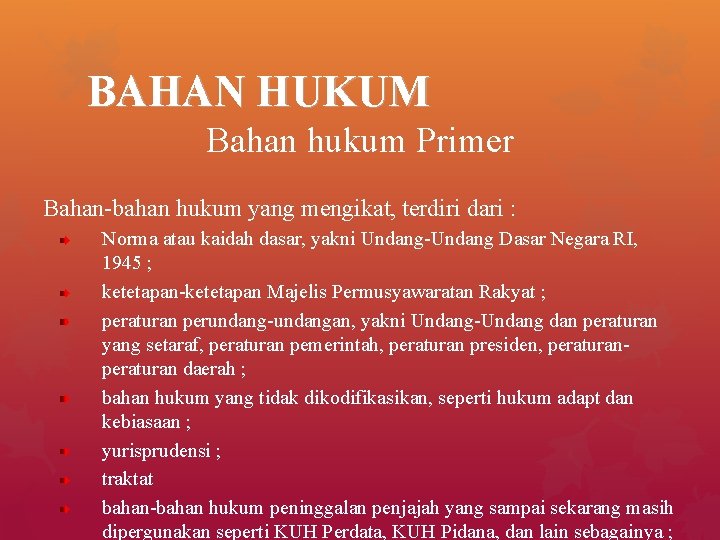 BAHAN HUKUM Bahan hukum Primer Bahan-bahan hukum yang mengikat, terdiri dari : Norma atau