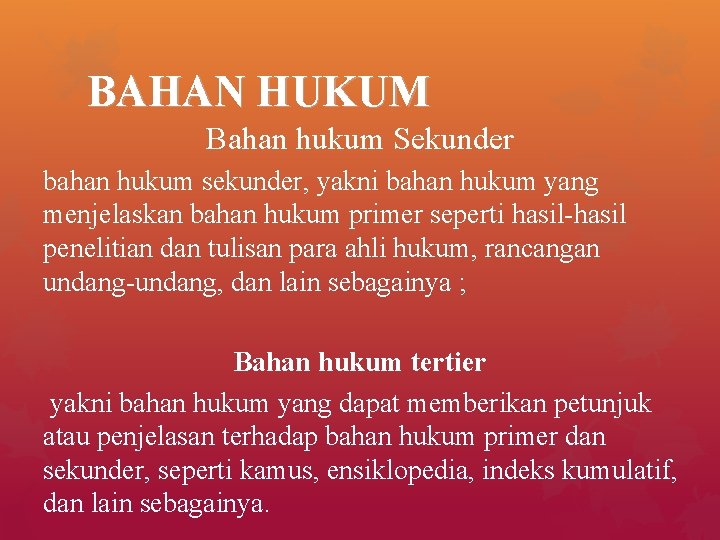 BAHAN HUKUM Bahan hukum Sekunder bahan hukum sekunder, yakni bahan hukum yang menjelaskan bahan