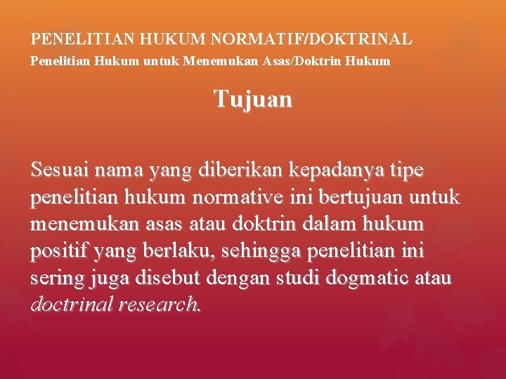 PENELITIAN HUKUM NORMATIF/DOKTRINAL Penelitian Hukum untuk Menemukan Asas/Doktrin Hukum Tujuan Sesuai nama yang diberikan