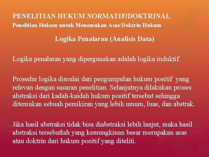 PENELITIAN HUKUM NORMATIF/DOKTRINAL Penelitian Hukum untuk Menemukan Asas/Doktrin Hukum Logika Penalaran (Analisis Data) Logika