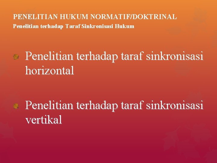 PENELITIAN HUKUM NORMATIF/DOKTRINAL Penelitian terhadap Taraf Sinkronisasi Hukum Penelitian terhadap taraf sinkronisasi horizontal Penelitian