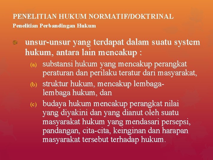 PENELITIAN HUKUM NORMATIF/DOKTRINAL Penelitian Perbandingan Hukum unsur-unsur yang terdapat dalam suatu system hukum, antara