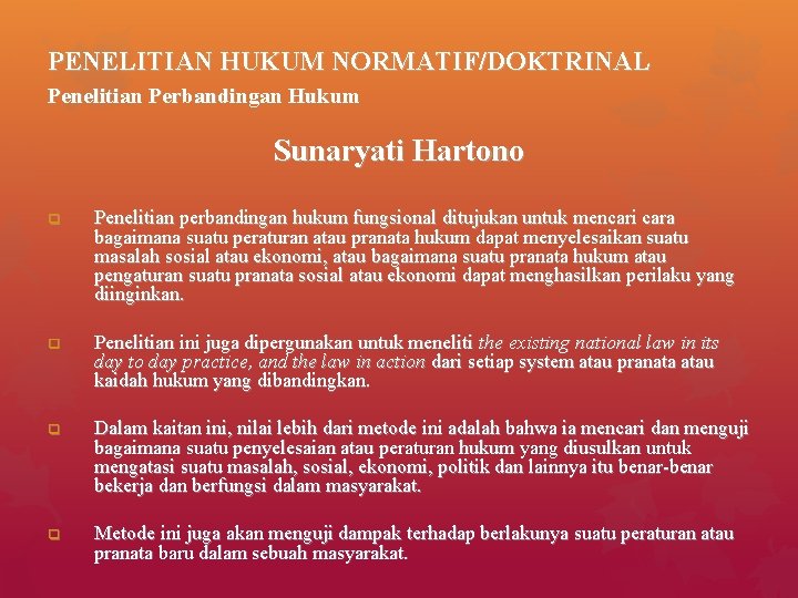 PENELITIAN HUKUM NORMATIF/DOKTRINAL Penelitian Perbandingan Hukum Sunaryati Hartono q Penelitian perbandingan hukum fungsional ditujukan