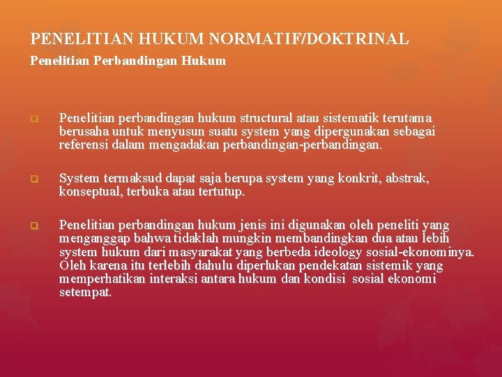 PENELITIAN HUKUM NORMATIF/DOKTRINAL Penelitian Perbandingan Hukum q Penelitian perbandingan hukum structural atau sistematik terutama