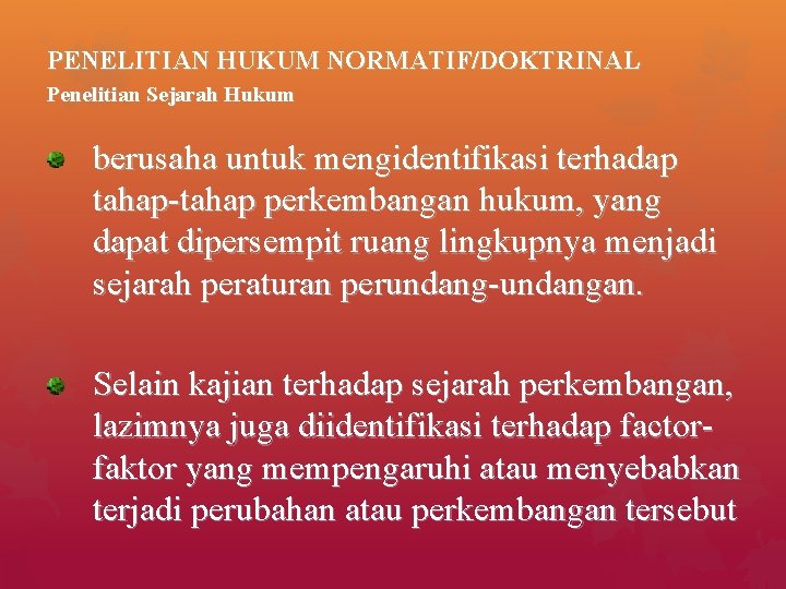 PENELITIAN HUKUM NORMATIF/DOKTRINAL Penelitian Sejarah Hukum berusaha untuk mengidentifikasi terhadap tahap-tahap perkembangan hukum, yang
