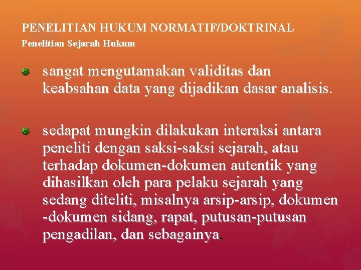 PENELITIAN HUKUM NORMATIF/DOKTRINAL Penelitian Sejarah Hukum sangat mengutamakan validitas dan keabsahan data yang dijadikan