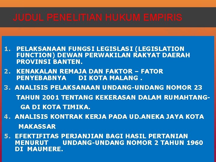 JUDUL PENELITIAN HUKUM EMPIRIS 1. PELAKSANAAN FUNGSI LEGISLASI (LEGISLATION FUNCTION) DEWAN PERWAKILAN RAKYAT DAERAH