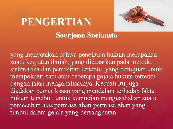 PENGERTIAN Soerjono Soekanto yang menyatakan bahwa penelitian hukum merupakan suatu kegiatan ilmiah, yang didasarkan