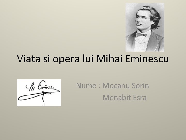Viata si opera lui Mihai Eminescu Nume : Mocanu Sorin Menabit Esra 