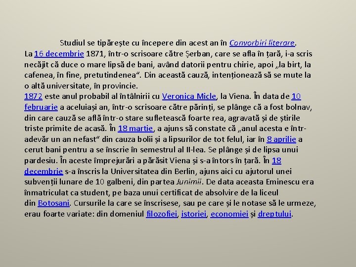 Studiul se tipărește cu începere din acest an în Convorbiri literare. La 16 decembrie