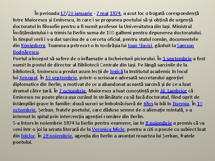 În perioada 17/29 ianuarie - 7 mai 1874, a avut loc o bogată corespondență