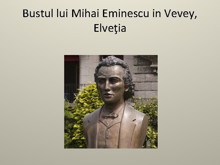 Bustul lui Mihai Eminescu in Vevey, Elveţia 