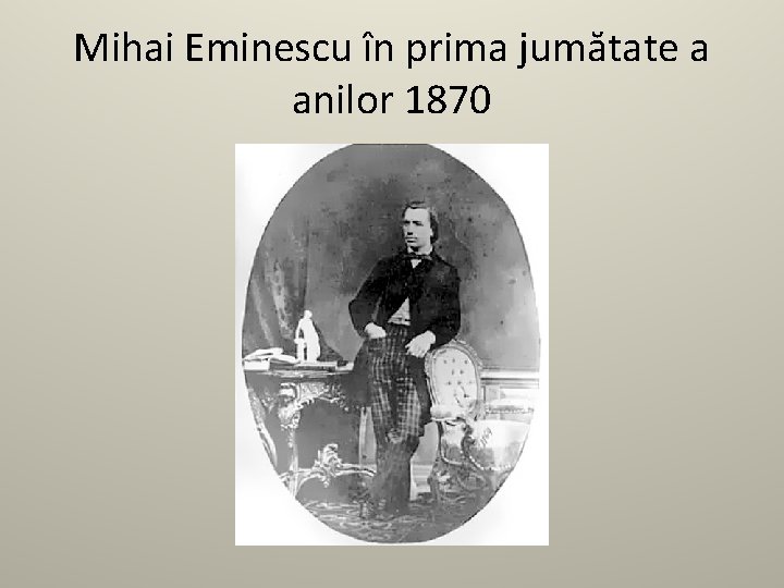 Mihai Eminescu în prima jumătate a anilor 1870 