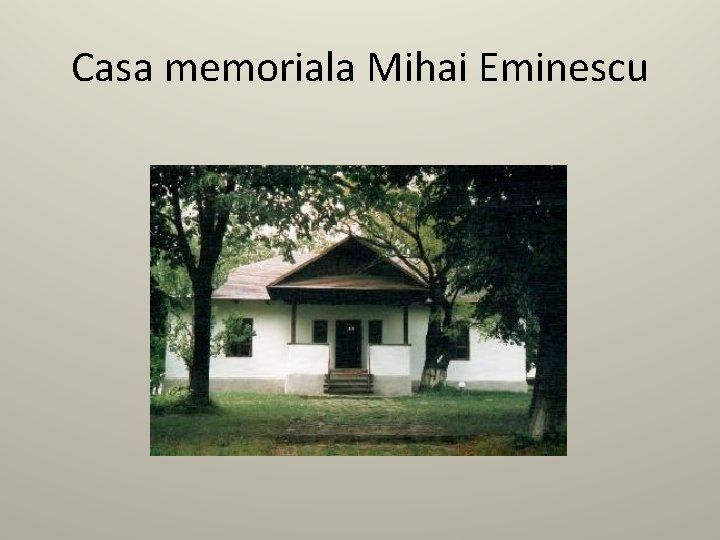 Casa memoriala Mihai Eminescu 