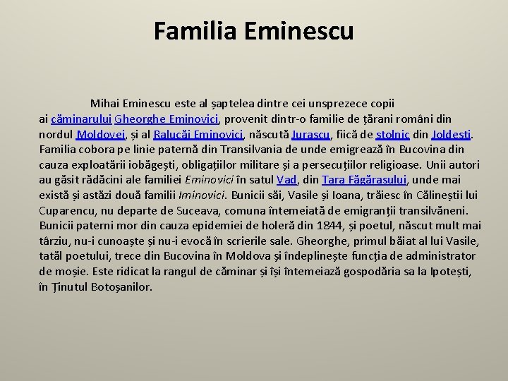 Familia Eminescu Mihai Eminescu este al șaptelea dintre cei unsprezece copii ai căminarului Gheorghe