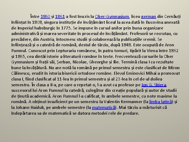 Între 1860 și 1861 a fost înscris la Ober-Gymnasium, liceu german din Cernăuți înființat