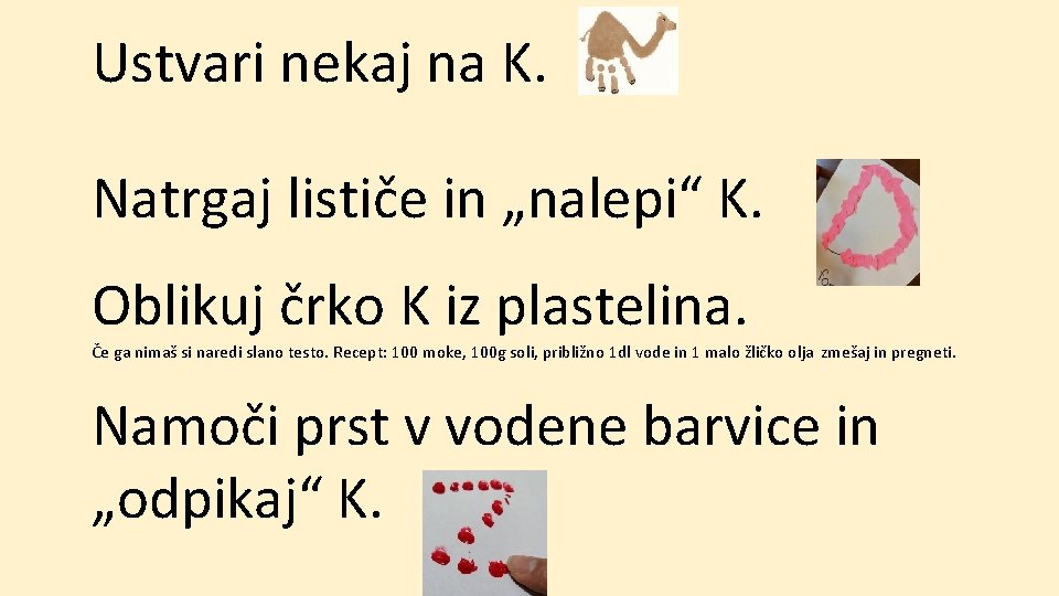 Ustvari nekaj na K. Natrgaj lističe in „nalepi“ K. Oblikuj črko K iz plastelina.