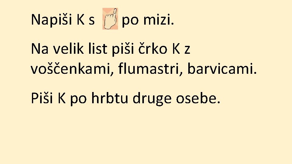 Napiši K s po mizi. Na velik list piši črko K z voščenkami, flumastri,