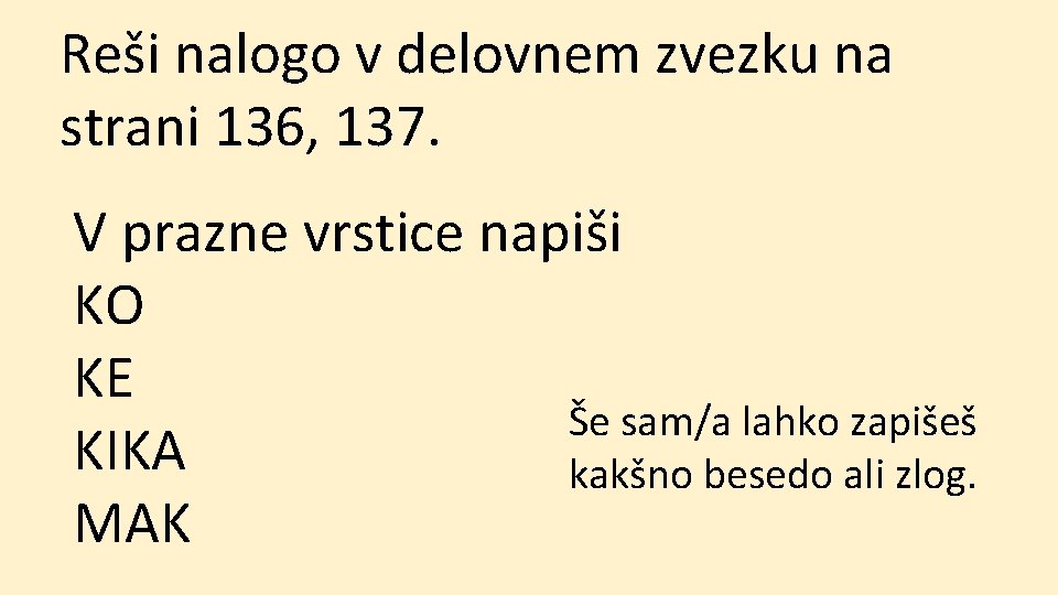 Reši nalogo v delovnem zvezku na strani 136, 137. V prazne vrstice napiši KO