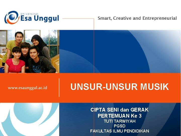 UNSUR-UNSUR MUSIK CIPTA SENI dan GERAK PERTEMUAN Ke 3 TUTI TARWIYAH PGSD FAKULTAS ILMU