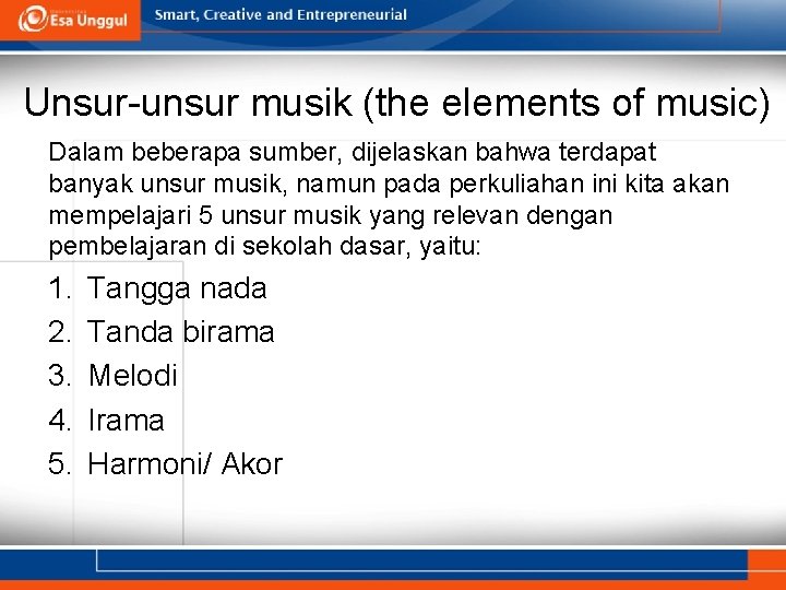 Unsur-unsur musik (the elements of music) Dalam beberapa sumber, dijelaskan bahwa terdapat banyak unsur