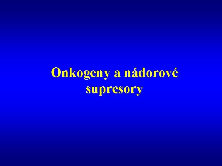 Onkogeny a nádorové supresory 