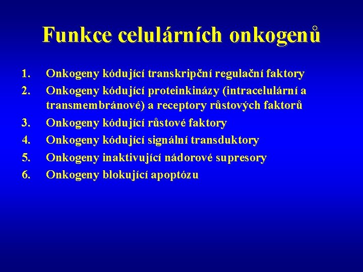 Funkce celulárních onkogenů 1. 2. 3. 4. 5. 6. Onkogeny kódující transkripční regulační faktory