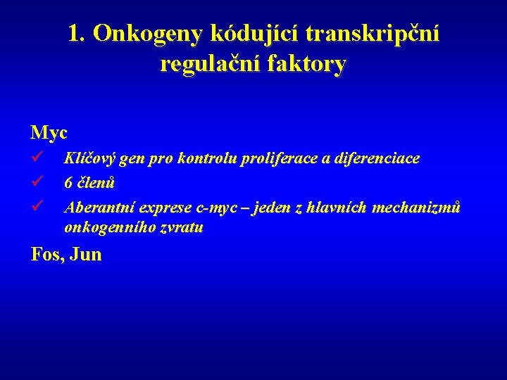 1. Onkogeny kódující transkripční regulační faktory Myc ü ü ü Klíčový gen pro kontrolu