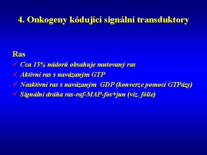 4. Onkogeny kódující signální transduktory Ras ü Cca 15% nádorů obsahuje mutovaný ras ü