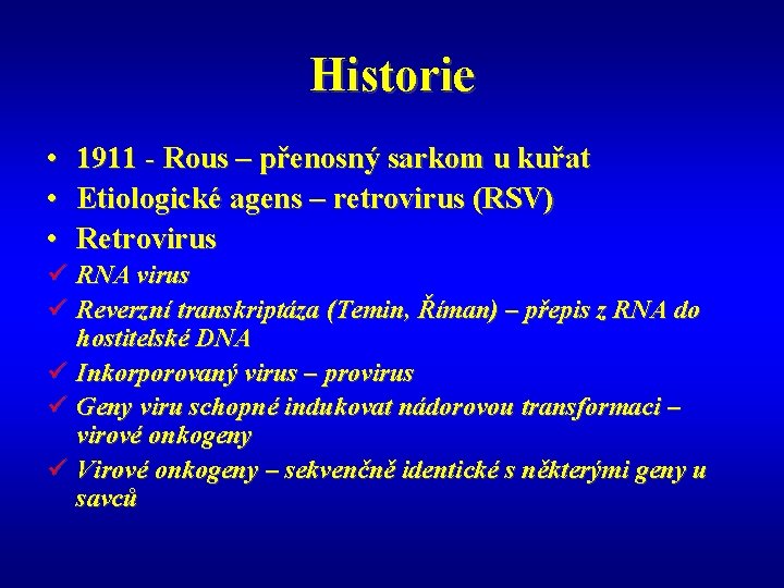 Historie • • • 1911 - Rous – přenosný sarkom u kuřat Etiologické agens