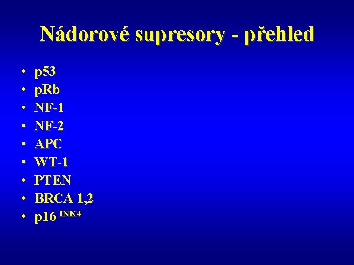 Nádorové supresory - přehled • • • p 53 p. Rb NF-1 NF-2 APC