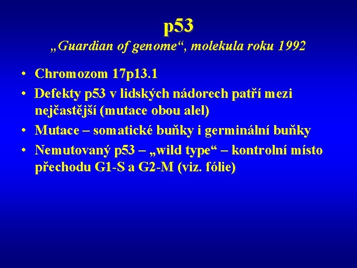 p 53 „Guardian of genome“, molekula roku 1992 • Chromozom 17 p 13. 1