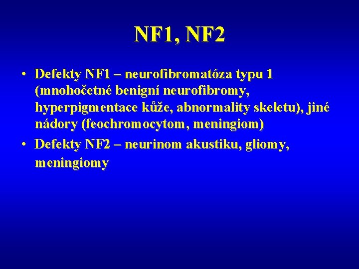 NF 1, NF 2 • Defekty NF 1 – neurofibromatóza typu 1 (mnohočetné benigní