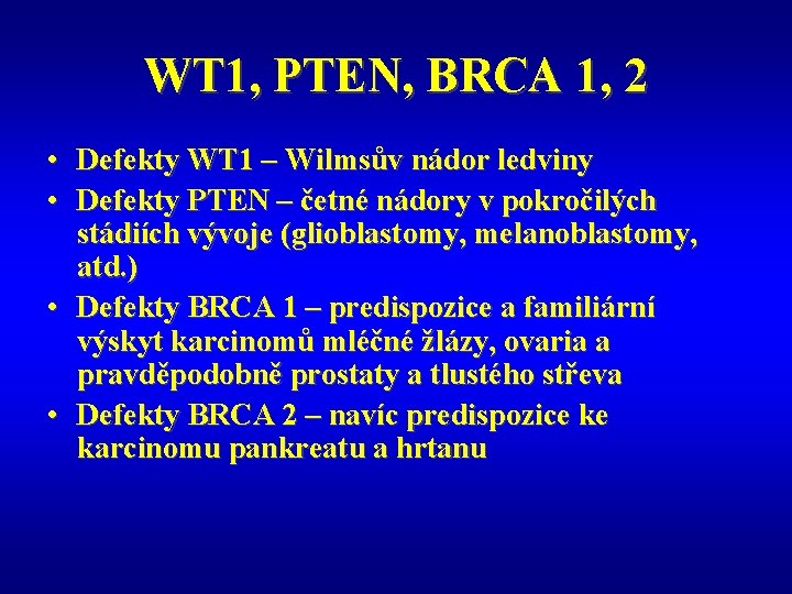WT 1, PTEN, BRCA 1, 2 • Defekty WT 1 – Wilmsův nádor ledviny