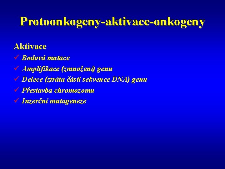 Protoonkogeny-aktivace-onkogeny Aktivace ü Bodová mutace ü Amplifikace (zmnožení) genu ü Delece (ztráta části sekvence