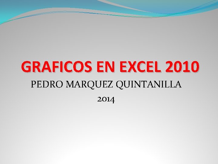 GRAFICOS EN EXCEL 2010 PEDRO MARQUEZ QUINTANILLA 2014 