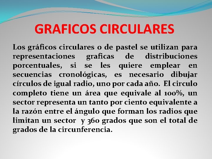 GRAFICOS CIRCULARES Los gráficos circulares o de pastel se utilizan para representaciones graficas de