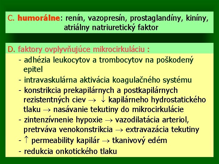 C. humorálne: humorálne renín, vazopresín, prostaglandíny, kiníny, atriálny natriuretický faktor D. faktory ovplyvňujúce mikrocirkuláciu