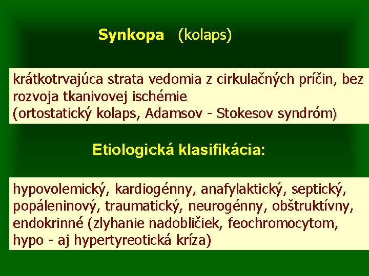 Synkopa (kolaps) krátkotrvajúca strata vedomia z cirkulačných príčin, bez rozvoja tkanivovej ischémie (ortostatický kolaps,