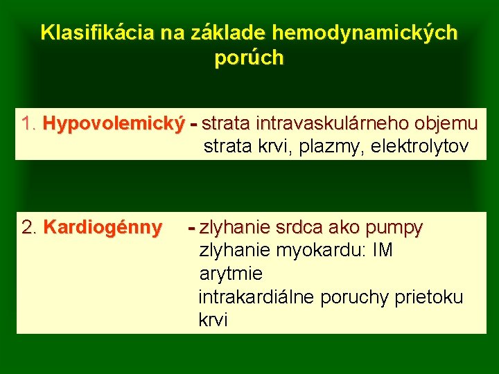 Klasifikácia na základe hemodynamických porúch 1. Hypovolemický - strata intravaskulárneho objemu strata krvi, plazmy,