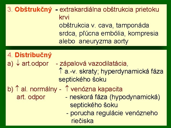 3. Obštrukčný - extrakardiálna obštrukcia prietoku krvi obštrukcia v. cava, tamponáda srdca, pľúcna embólia,