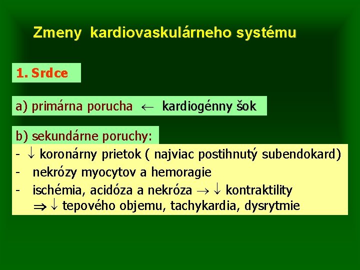 Zmeny kardiovaskulárneho systému 1. Srdce a) primárna porucha kardiogénny šok b) sekundárne poruchy: -