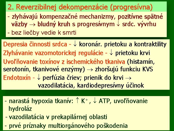 2. Reverzibilnej dekompenzácie (progresívna) - zlyhávajú kompenzačné mechanizmy, pozitívne spätné väzby bludný kruh s